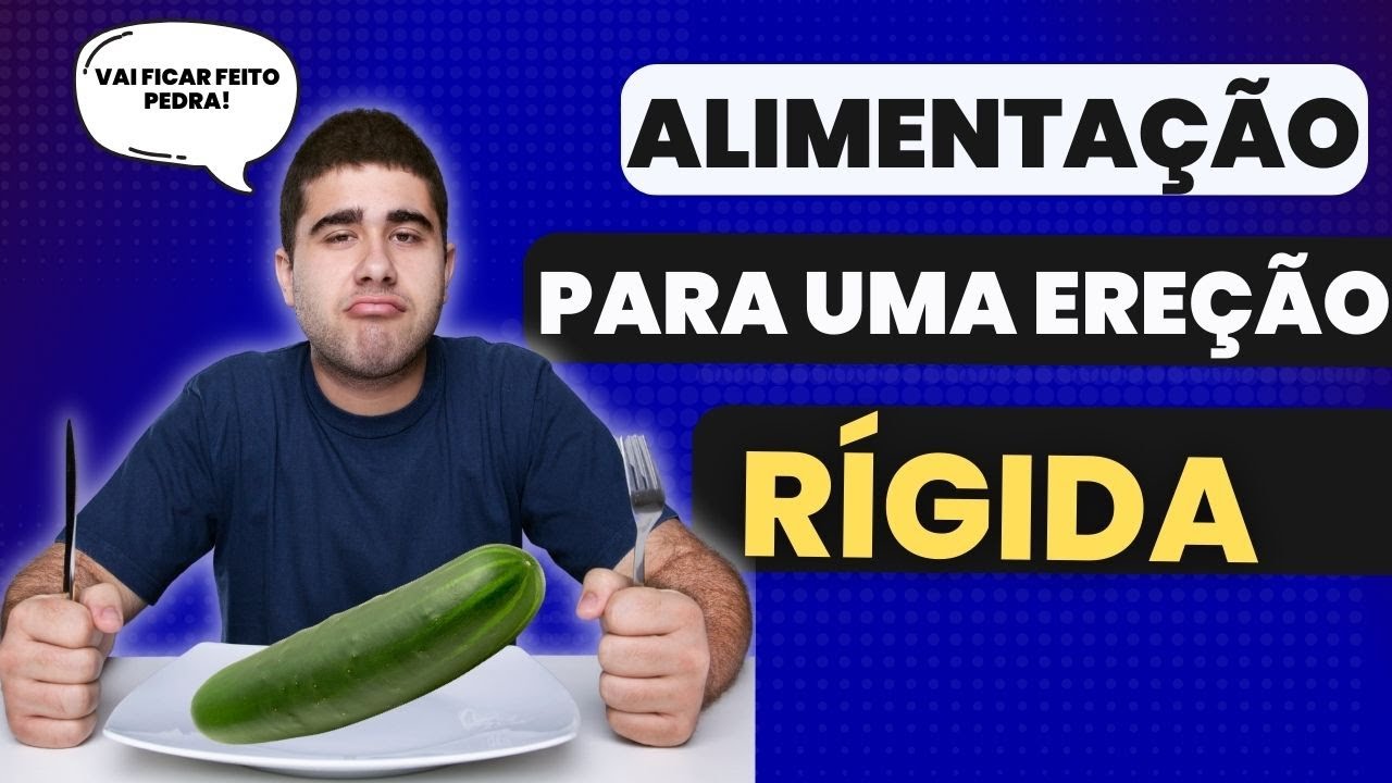 COMA ISSO E DEIXE O SEU PÊNIS MAIS RÍGIDO