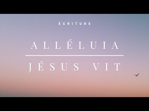 Alléluia Jésus Vit - Ecriture