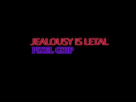 Jealousy is Lethal (Screwed) - Pixel Grip