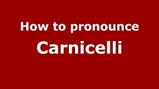 How to pronounce Carnicelli