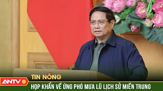 Thủ tướng họp khẩn về ứng phó, khắc phục hậu quả mưa lũ trên diện rộng ở miền Trung | ANTV
