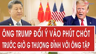 Toàn cảnh thế giới: Ông Trump đổi ý vào phút chót trước giờ G thượng đỉnh với ông Tập