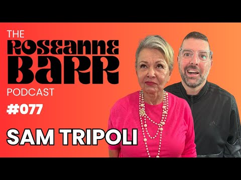 Tinfoil Hats with Sam Tripoli | The Roseanne Barr Podcast #77