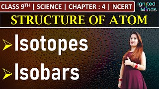 Class 9th Science | Isotopes | Isobars | Chapter 4: Structure of Atom | NCERT