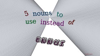 ennui - 5 nouns having the meaning of ennui (sentence examples)