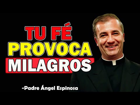 Tu Fé Provoca Milagros - Padre Angel Espinosa de los Monteros 2025