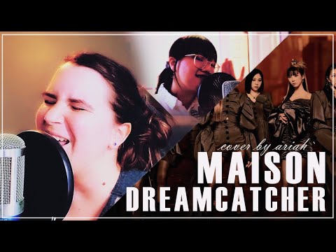 Dreamcatcher - MAISON | COVER 【Ariah` ft. Matcha】