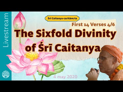 CC || First 14 Verses 4/6 || The Sixfold Divinity of Sri Caitanya - Livestream, 4 may 2020