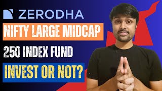 Zerodha Nifty Largemidcap 250 Index Fund | Gamechanger?