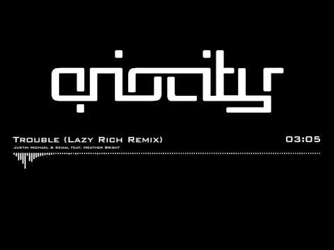 Justin Michael & Kemal feat. Heather Bright - Trouble (Lazy Rich Remix)