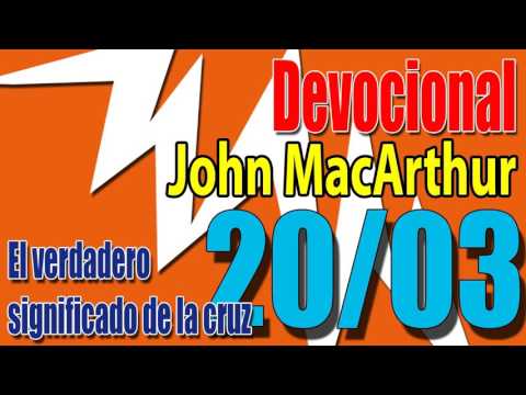 Devocional John MacArthur 20/03 - El verdadero significado de la cruz