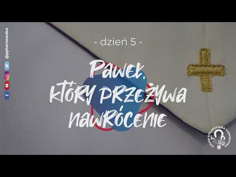[Patron Dnia] Dzień 5.: "Paweł, który przeżywa nawrócenie"