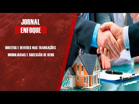 Direitos e deveres nas transações imobiliárias e sucessão de bens