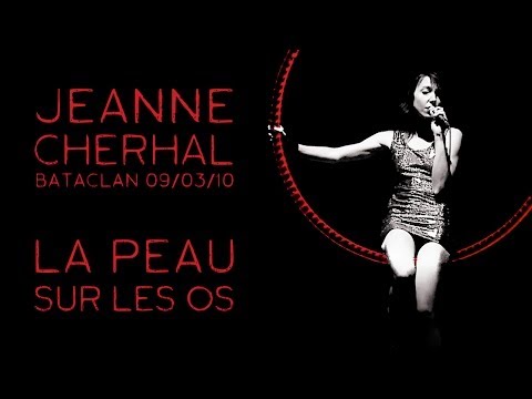 Jeanne Cherhal - La Peau Sur Les Os (Bataclan 2010)