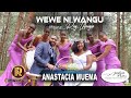 Anastacia Muema Wewe Ni Wangu Official Video
