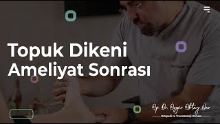 Topuk Dikeni Ameliyat Sonrası - Ortopedi ve Travmatoloji Uzmanı Op. Dr