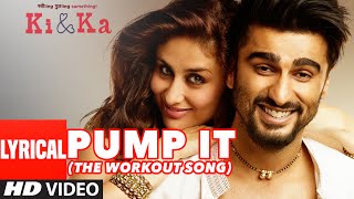 PUMP IT (The Workout Song) Full Song with Lyrics | KI &amp; KA | Arjun Kapoor, Kareena Kapoor | T-Series