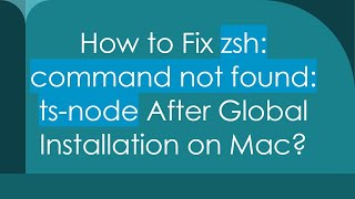 How to Fix zsh: command not found: ts-node After Global Installation on Mac