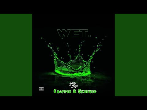 Wet (Chopped & Skrewed Remix)