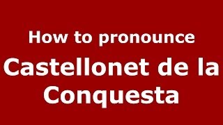 How to pronounce Castellonet De La Conquesta