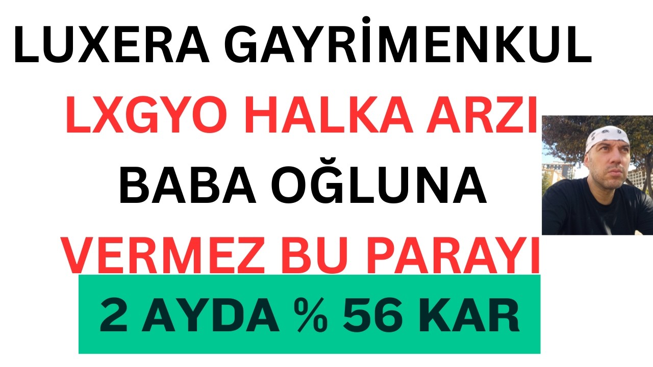Luxera Gayrimenkul LXGYO Halka Arzı Baba Oğula Bu Parayı Vermez #luxera #lxgyo