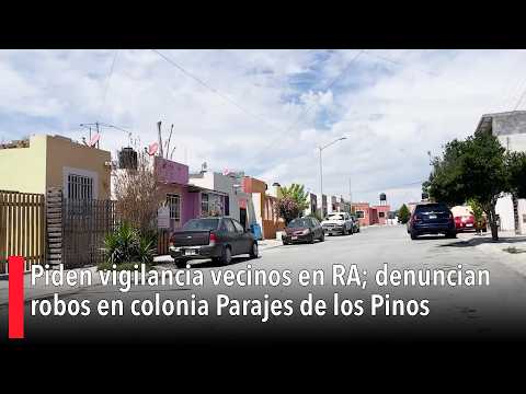 Piden vigilancia vecinos en RA; denuncian robos en colonia Parajes de los Pinos