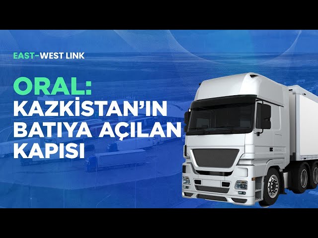 Oral: Kazakistan'ın Batıya açılan kapısı