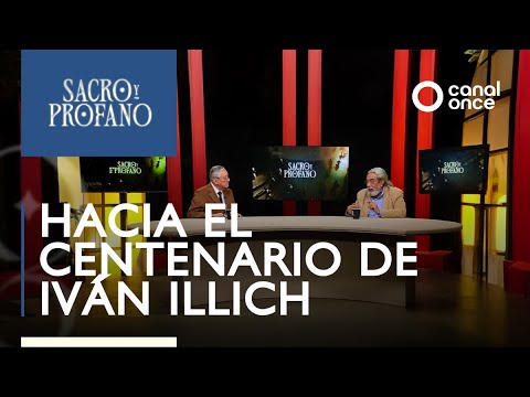 Sacro y Profano - Hacia el centenario de Iván Illich (31/12/2025)