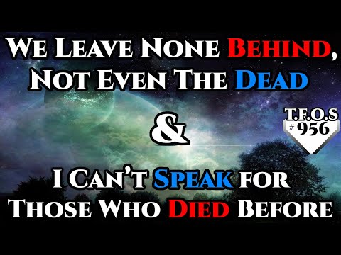 We Leave None Behind, Not Even The Dead & I Can’t Speak for Those Who Died Before | HFY | TFOS956