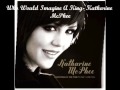 Who Would Imagine A King- Katharine McPhee - UnBreatheMe Who Would Imagine A King- Katharine McPhee