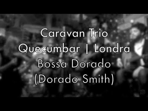 Caravan Trio live | Bossa Dorado | Quecumbar | Londra