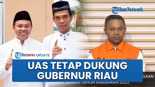 UAS Beri Dukungan Gubernur Riau seusai Jadi Tersangka Korupsi, Singgung Seseorang yang Dizalimi
