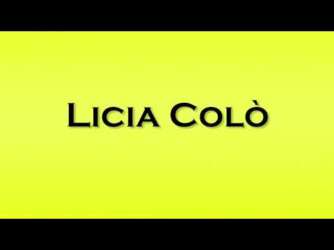 Pronunciation of Licia Colo