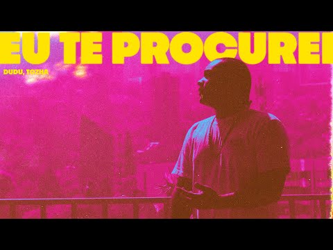 Dudu, Tozha - Eu Te Procurei