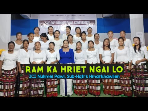 RAM KA HRIET NGAI LO || ICI Nuhmei Pawl, Sub-Hqtrs Hmarkhawlien