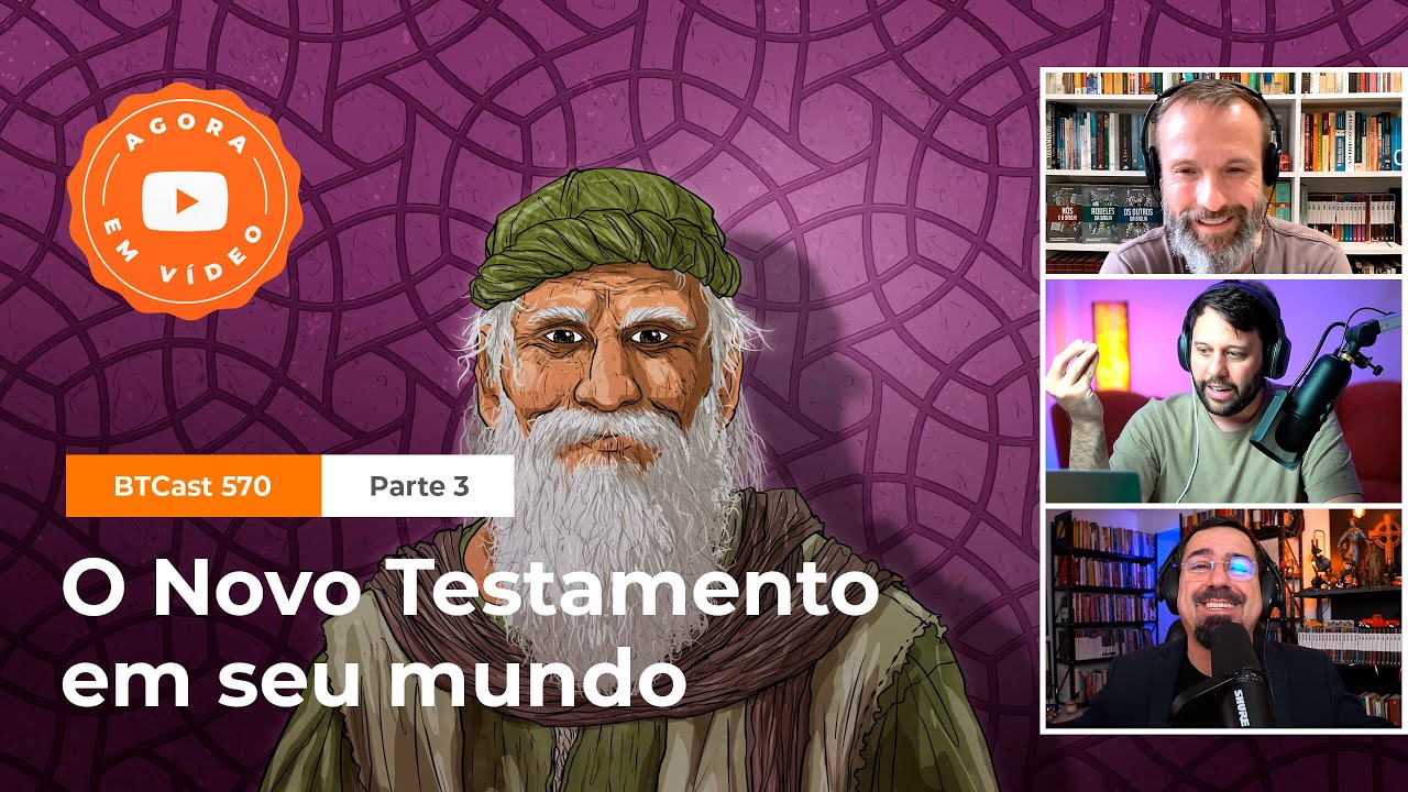 O Novo Testamento em seu mundo (parte 3) - BTCast 570