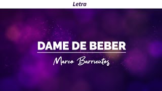 Dame de beber - Marco Barrientos (Letra)