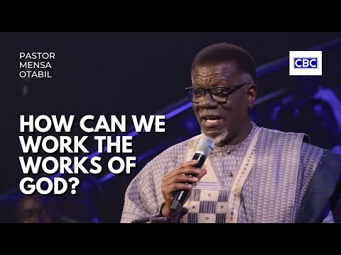 How Can We Work The Works Of God || Pastor Mensa Otabil