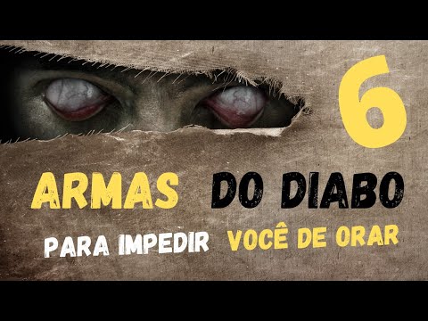 COMO VENCER AS 6 ARMAS QUE O DIABO USA PARA IMPEDIR VOCÊ DE ORAR?