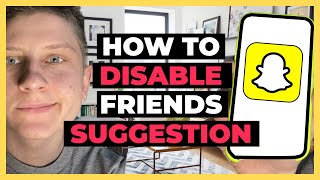 How To Disable Friends Suggestion on Snapchat - Full Guide