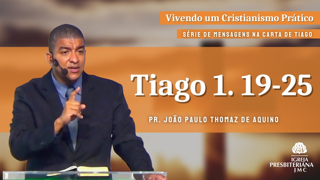 Tiago 1. 19-25 | Pr. João Paulo Thomaz de Aquino