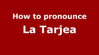 How to pronounce La Tarjea