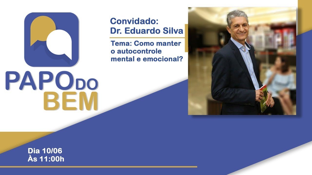 Dr. Eduardo Silva - Como manter o autocontrole mental e emocional?