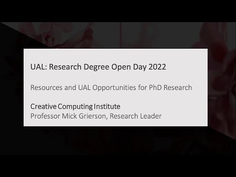 Research Degree Open Evening Material: Creative Computing Institute Professor Mick Grierson