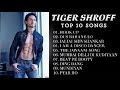 Tiger Shroff All Songs Tiger Shroff Mashup Tiger Shroff Non Stop Song By Ilyas Soneji