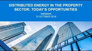 Webinar: Distributed Energy in the Property Sector – Today’s Opportunities Webinar: Distributed Energy in the Property Sector – Today’s Opportunities