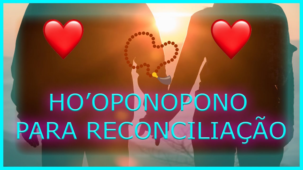 📿 HO'OPONOPONO PARA RECONCILIAÇÃO ❤ TRAGA SEU AMOR DE VOLTA COM ESSA MEDITAÇÃO (108 repetições)