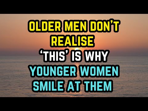 Older Men Don’t Realise THIS Is Why Younger Women Smile At Them