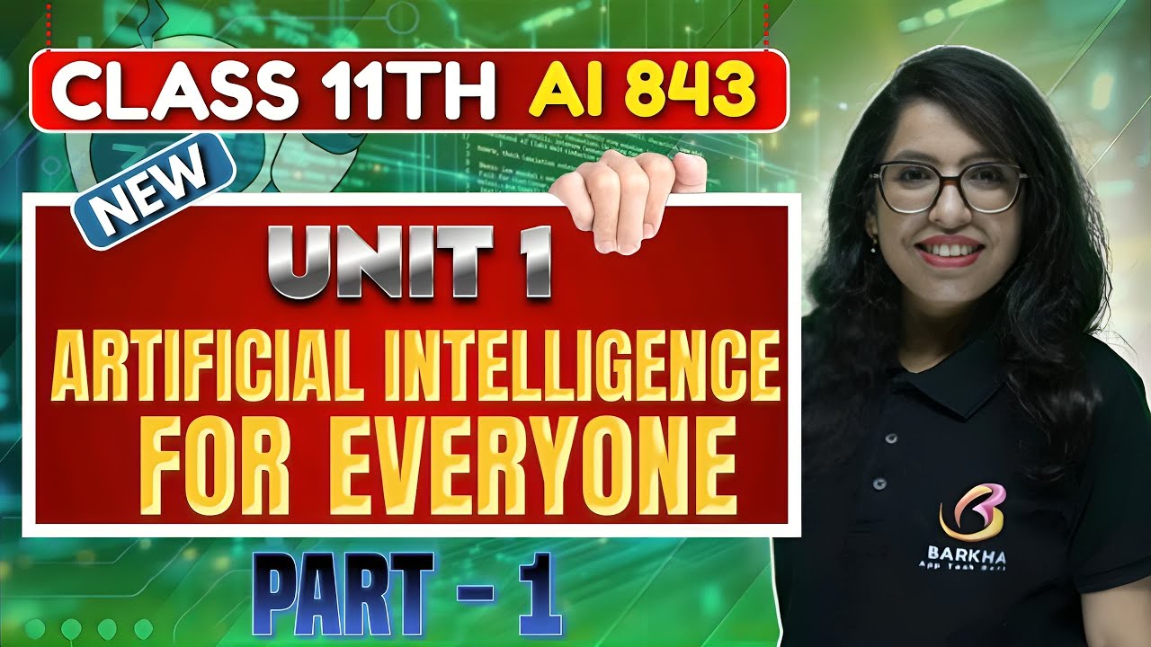 🤖CBSE Class 11 AI 843 Chapter 1: Artificial Intelligence for Everyone |Part 1| Barkha Ma’am 🧠Latest