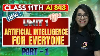 🤖CBSE Class 11 AI 843 Chapter 1: Artificial Intelligence for Everyone |Part 1| Barkha Ma’am 🧠Latest